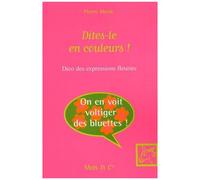 Dites-Le En Couleurs ! - Dico Des Expressions Fleuries