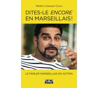 Dites-le encore en Marseillais! - Médéric Gasquet-Cyrus - Le Fioupelan - broché - Méthode de langue