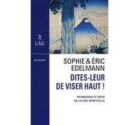 Dites-leur de viser haut Eric Edelmann (Auteur), Sophie Edelmann (Auteur), Gilles Farcet (Préface)