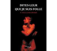 Dites-leur que je suis folle - P. Thullier-Girard - Baudelaire - broché - Témoignage