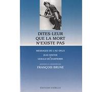 Dites-leur que la mort n'existe pas - Message de l'au-delà