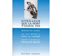 Dites-Leur Que La Mort N'existe Pas - Messages De L'au-Delà