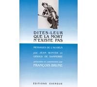 Dites-Leur Que La Mort N'existe Pas - Messages De L'au-Delà
