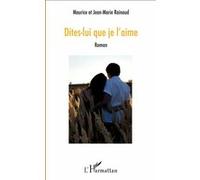 Dites-lui que je l'aime Maurice Rainaud (Auteur), Jean-Marie Rainaud (Auteur)