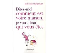DITES-MOI COMMENT EST VOTRE MAISON, JE VOUS DIRAI QUI VOUS ETE