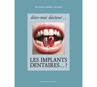 Dites-moi docteur... Les implants dentaires... ? - Gabriel Sauveur - La Simarre - broché - Etude
