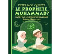 Dites-moi. Qui est le Prophète Muhammad ?: Livre pour les enfants musulmans âgés de 7 ans et plus, filles et garçons.