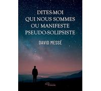 Dites-moi qui nous sommes ou Manifeste pseudo-solipsiste