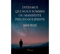 Dites-moi qui nous sommes ou Manifeste pseudo-solipsiste - David Messé - Jets D'encre - broché - Essai