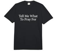 Dites-Moi Quoi Prier pour la Demande d'intercesseur de prière Comfort Colors Adult Heavyweight T-Shirt