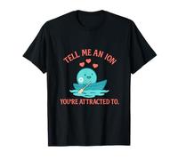 Dites-Moi Un ION Que Vous êtes attiré par la Science T-Shirt