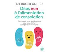 Dites non à l'alimentation de consolation: Apprenez à gérer vos émotions pour vous libérer de la faim émotionnelle