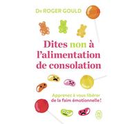 Dites non à l'alimentation de consolation Apprenez à vous libérer de la faim émotionelle - Roger Gould - J'ai Lu - Poche - Essai