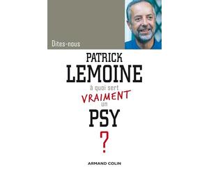 Dites-nous, Patrick Lemoine, à quoi sert vraiment un psy ?