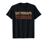 Dites Peut-être aux Drogues | Sensibilisation aux Drogues | Vie Saine T-Shirt