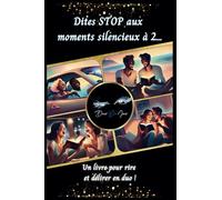 Dites STOP aux Moments Silencieux à 2: 150 Questions pour Délier Toutes les Langues - Un Livre de Discussions pour Couples