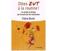 Dites Zut À La Routine ! - Le Guide Pratique Qui Bouscule Les Habitudes
