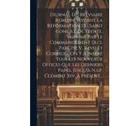 Diurnal Du Bréviaire Romain, Suivant La Réformation Du Saint Concile De Trente, Imprimé Par Le Commandement Du S. Pape Pie V, Revu Et Corrigé... On Y