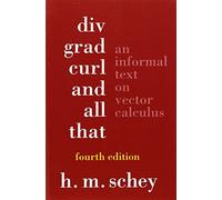 Div, Grad, Curl, And All That: An Informal Text On Vector Calculus