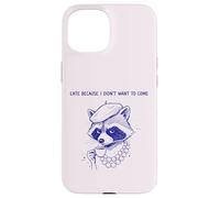 Diva Raccoon est en Retard Parce Que Je ne voulais Pas Venir Coque pour iPhone 15
