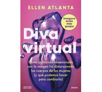 Diva virtual Cómo un mundo obsesionado con la imagen ha distorsionado el cuerpo de las mujeres (y qué podemos hacer para cambiarlo) - Ellen Atlanta - Deusto - ebook (ePub) - Livre