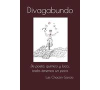 Divagabundo: De poeta, químico y loco... todos tenemos un poco. (Spanish Edition)