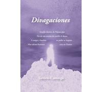 Divagaciones: Poesía Reflexiva sobre la Creación, la Historia, las Contradicciones humanas y la Memoria del Ser.