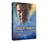 Divaldo Franco - Uma Vida com os Espíritos