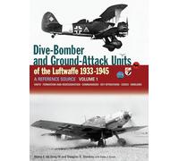 Dive-Bomber and Ground-Attack Units of the Luftwaffe 1933-1945: A Reference Source: Units, Formation and Redesignation, Commanders, Key Operations, Codes, Emblems (1)