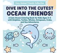 Dive Into the Cutest Ocean Friends!: A Cute Ocean Animal Coloring Book for Kids Ages 3-5 with Dolphins, Turtles, Whales, Octopuses, Crabs, and Sea Adventures