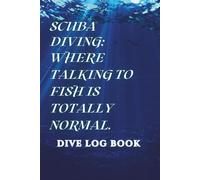 Dive Log Book, Scuba Diving (100 Dives): Scuba diving: where talking to fish is totally normal, Funny Diver’s Log & Memory Keeper