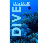 Dive Log Book: Scuba Diving Logbook for All level of Divers: Dive Journal for Training, Certification and Recreation-