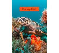 Dive Log Book: Scuba Diving Logbook for All levels of Divers: 120 Pages Complete Diving Log Book | Dive Journal for Training | Certification and Recreation-