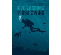 Dive Logbook Scuba Diving: Essential Logbook for Beginners and Experienced Divers to Track Skills Equipment and Dive Memories