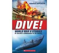 Dive! World War II Stories of Sailors & Submarines in the Pacific (Scholastic Focus) : The Incredible Story of U.S. Submarines in WWII Deborah Hopkinson (Auteur)