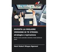 Diventa La Migliore Versione Di Te Stesso: strategie e ispirazione