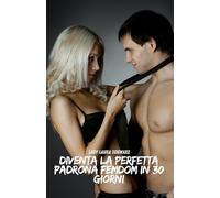 Diventa la perfetta padrona FemDom in 30 giorni: Un corso per donne