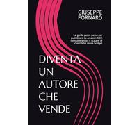 DIVENTA UN AUTORE CHE VENDE: La guida passo passo per pubblicare su Amazon KDP, costruire lettori e scalare le classifiche senza budget