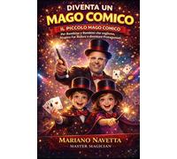 Diventa un Mago Comico: Per Bambine e Bambini che vogliono, Stupire Far Ridere e diventare Protagonisti