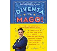 Diventa un mago! Tutti i trucchi del mestiere spiegati dai più grandi maghi italiani