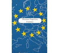 DIVENTARE PROGETTISTA ERASMUS+: Manuale pratico per iniziare a lavorare nella progettazione europea