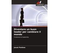 Diventare Un Buon Leader Per Cambiare Il Mondo