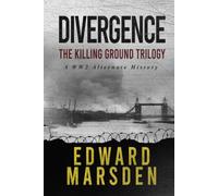 Divergence: The Killing Ground Trilogy: A WW2 Alternate History