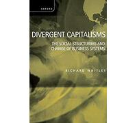 Divergent Capitalisms - The Social Structuring And Change Of Business Systems
