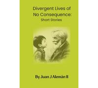 Divergent Lives of No Consequence: Short Stories