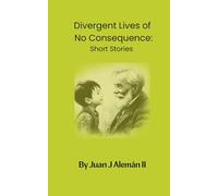 Divergent Lives of No Consequence: Short Stories