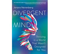 Divergent Mind: Thriving in a World That Wasn’t Designed for You-A Paradigm-Shifting Study of Women With ADHD, Autism and More