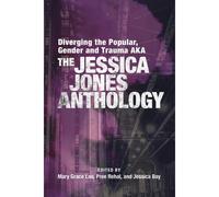 Diverging The Popular, Gender And Trauma Aka The Jessica Jones Anthology