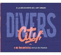 Divers City: à la découverte de l'art urbain. + de 100 artistes en Île-de-France