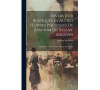 Divers Jeux Rustiques Et Autres Oeuvres Poétiques De Joachim Du Bellay, Angevin: Collationné Sur La Première Édition (Paris, 1558)